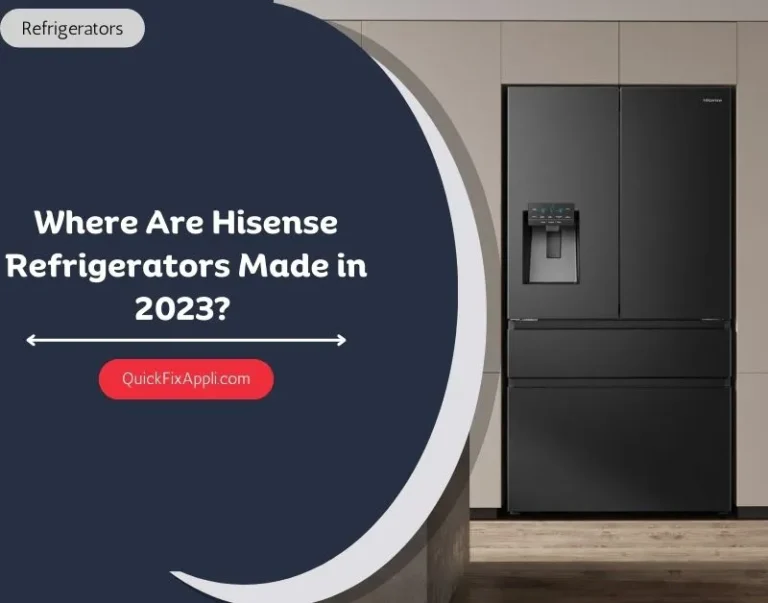 (Latest Info) Where Are Hisense Refrigerators Made in 2024