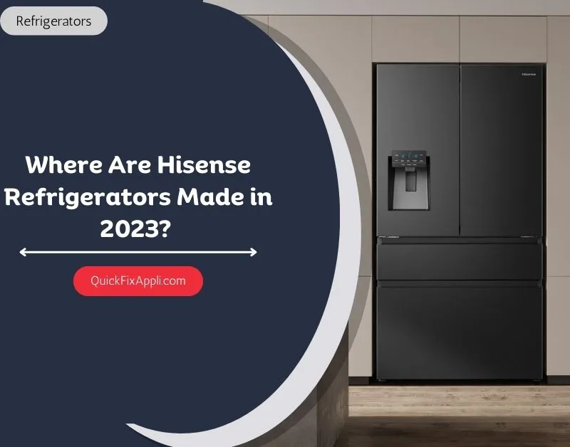 Where Are Hisense Refrigerators Made in 2024