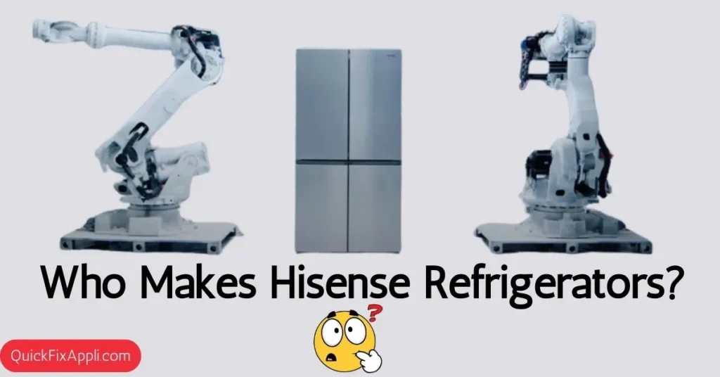 Who Makes Hisense Refrigerators?