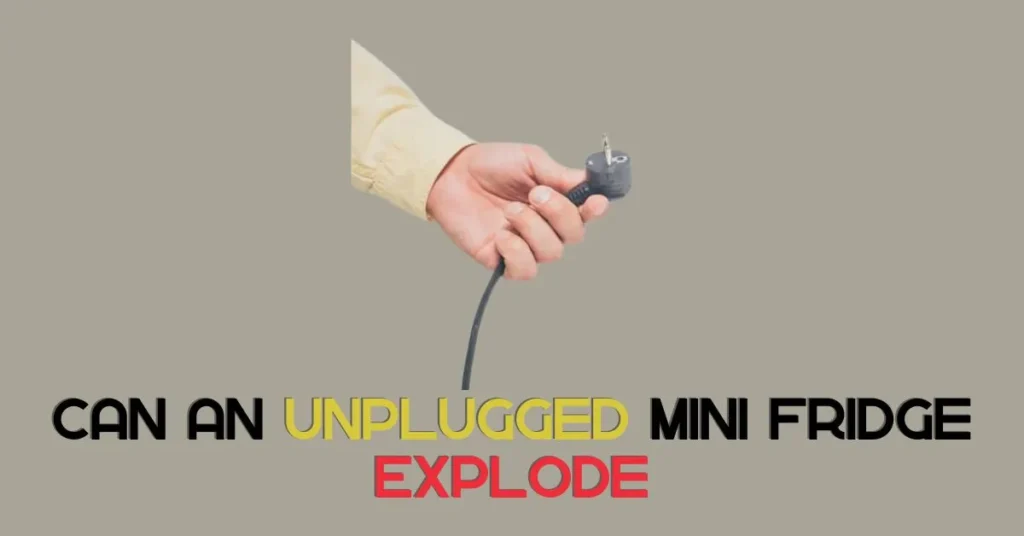 Can an Unplugged Mini Fridge Explode