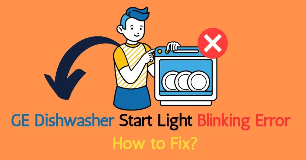 GE Dishwasher Start Light Blinking Error 
 How to Fix