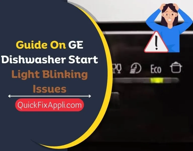 Guide On GE Dishwasher Start Light Blinking Issues (Fixed!)
