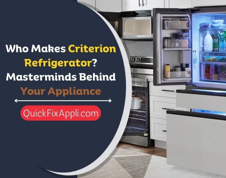Who Makes Criterion Refrigerator? Masterminds Behind Your Appliance