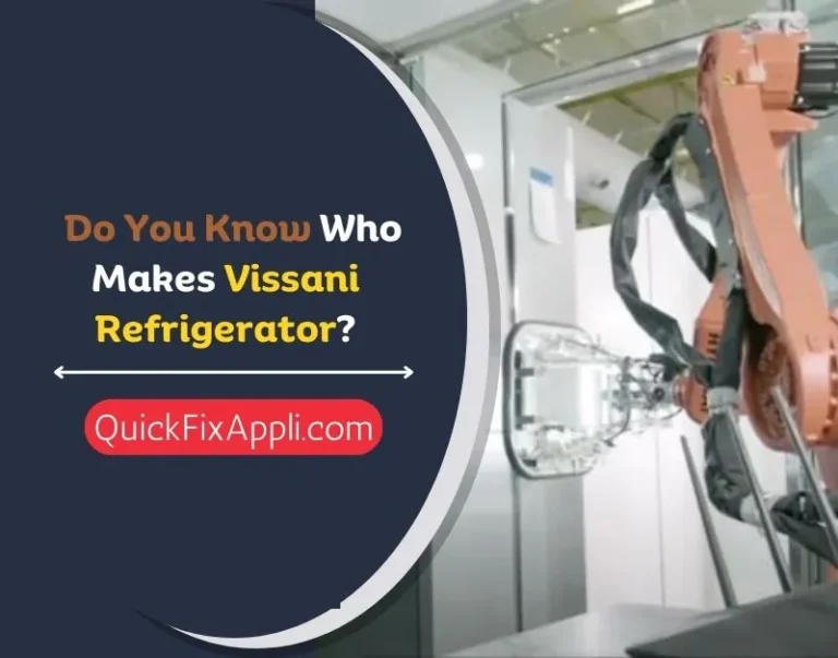 Do You Know Who Makes Vissani Refrigerator?