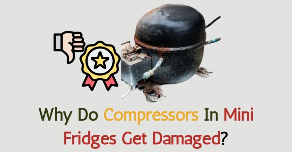 Why Do Compressors In Mini Fridges Get Damaged