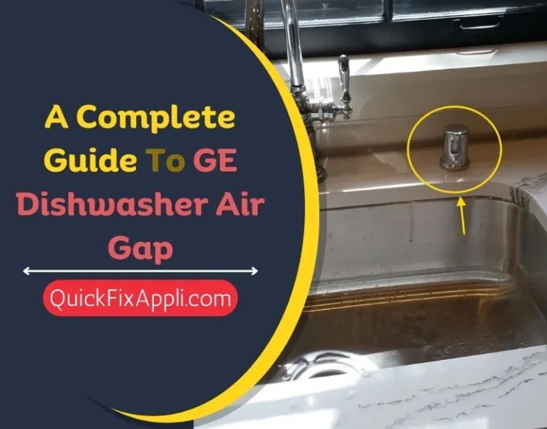 A Complete Guide To GE Dishwasher Air Gap