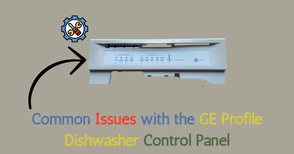 Common Issues with the GE Profile Dishwasher Control Panel