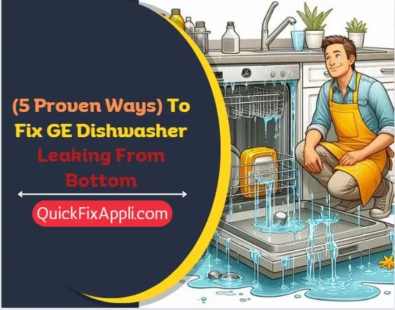 (5 Proven Ways) To Fix GE Dishwasher Leaking From Bottom