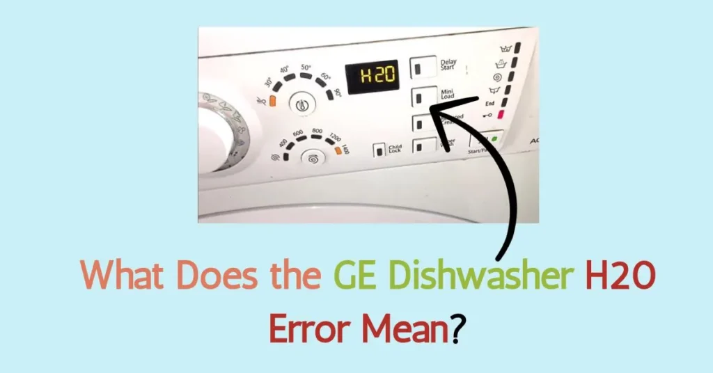 What Does the GE Dishwasher H20 Error Mean?