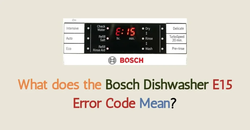 What does the Bosch Dishwasher E15 Error Code Mean?