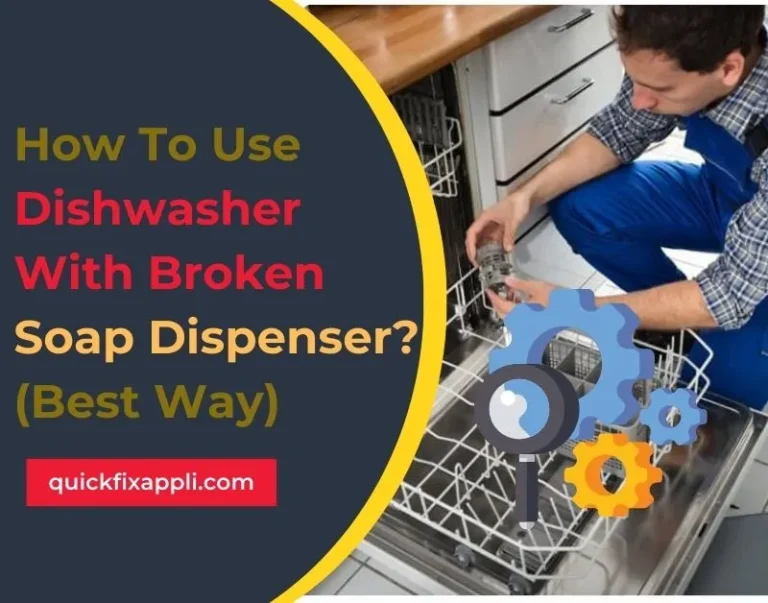 How To Use Dishwasher With Broken Soap Dispenser? (Best Way)