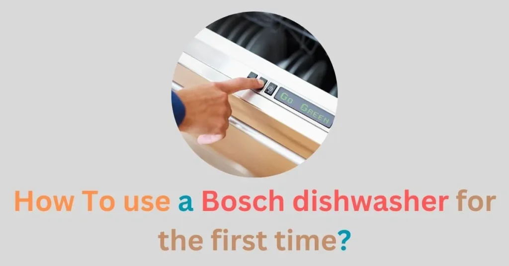 How To use a Bosch dishwasher for the first time
