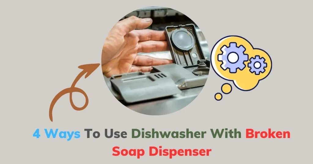 Use Dishwasher With Broken Soap Dispenser