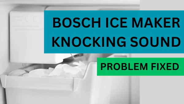 bosch-ice-maker-knocking-sound